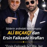 Ali Bıçakçı’dan Ersin Faikzade İtirafları